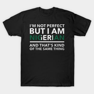 i am not perfect but i am nigerian T-Shirt